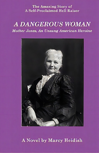 A Dangerous Woman: Mother Jones, An Unsung American Heroine, De Heidish, Marcy. Editorial Dolan & Assoc, Tapa Blanda En Inglés