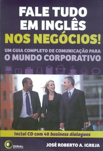 Fale tudo em inglês nos negócios!, de Igreja, Jose Roberto A.. Bantim Canato E Guazzelli Editora Ltda, capa mole em inglés/português, 2011