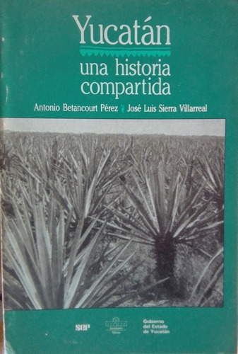 Libro Yucatán Una Historia Compartida, Betancourt & Sierra