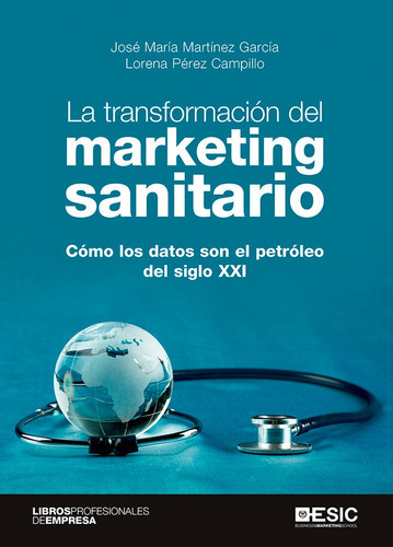 LA TRANSFORMACION DEL MARKETING SANITARIO, de MARTINEZ GARCIA, JOSE MARIA. ESIC Editorial, tapa blanda en español