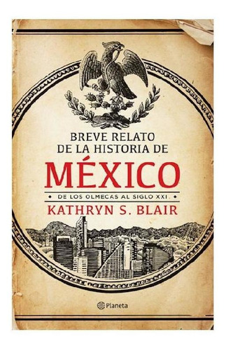 Breve relato de la historia de México, de Blair, Kathryn S.. Serie Fuera de colección Editorial Planeta México, tapa pasta blanda, edición 1 en español, 2019