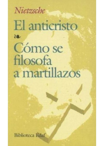 El Anticristo / Cómo Se Filosofa A Martillazos