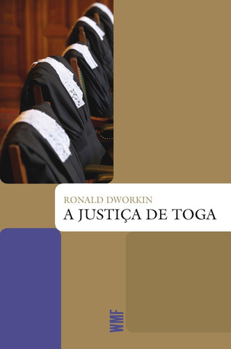 A justiça de toga, de Dworkin, Ronald. Série Coleção Biblioteca jurídica Editora Wmf Martins Fontes Ltda, capa mole em português, 2010