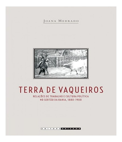 TERRA DE VAQUEIROS, de JOANA MEDRANO. Editora UNICAMP, capa mole, edição 1 em português