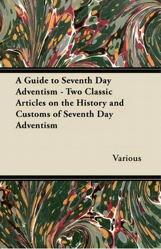 A Guide To Seventh Day Adventism - Two Classic Articles On The History And Customs Of Seventh Day..., De Various. Editorial Read Books, Tapa Blanda En Inglés