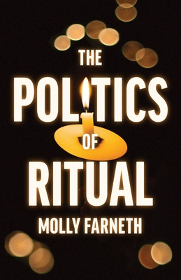 Libro The Politics Of Ritual - Farneth, Molly