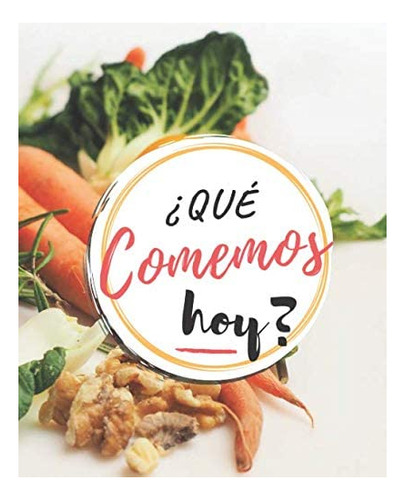 Libro: Qué Comemos Hoy: Planificador Diario De Comidas Para