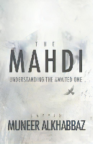 The Mahdi : Understanding The Awaited One, De Sayyid Muneer Al-khabbaz. Editorial Mainstay Foundation, Tapa Blanda En Inglés