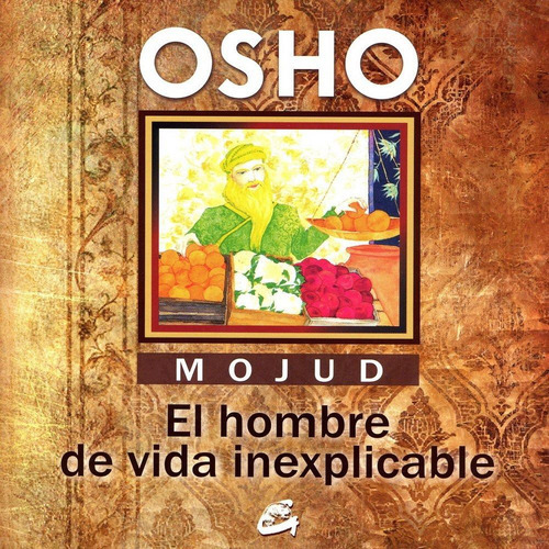 Mojud, El Hombre De Vida Inexplicable: Sin Datos, De Osho. Serie Sin Datos Editorial Gaia, Tapa Blanda, Edición Sin Datos En Español, 2010