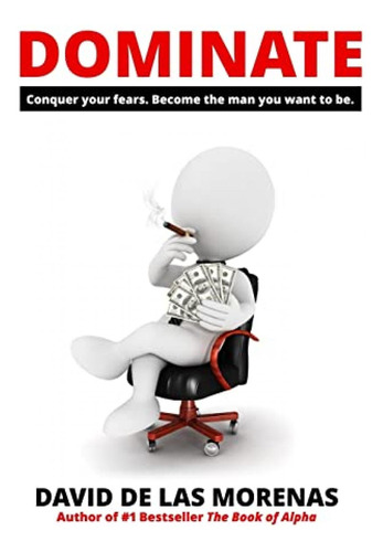 Book : Dominate Conquer Your Fears. Become The Man You Want