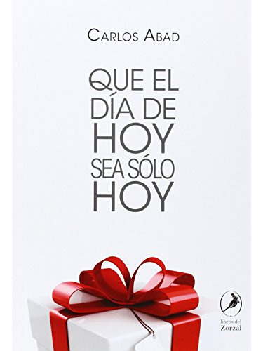 Que El Dia De Hoy Sea Solo Hoy, De Carlos Abad. Editora Del Zorzal, Capa Mole Em Espanhol, 9999
