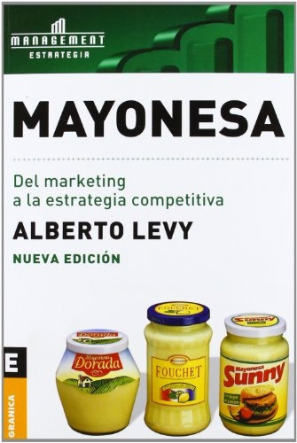 Mayonesa: Del marketing a la estrategia competitiva, de Levy Alberto. Editorial Granica, tapa blanda en español