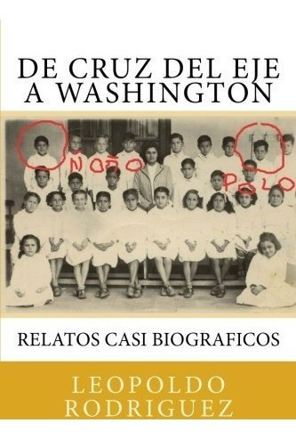 Book : De Cruz Del Eje A Washington: Relatos Casi Biograf...