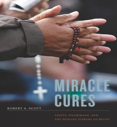 Libro Miracle Cures : Saints, Pilgrimage, And The Healing...