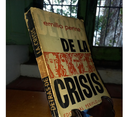 Detrás De La Crisis - Emilio Perina. Editorial Periplo 1960