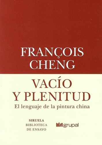 Vacío Y Plenitud - Francois Cheng - Siruela 