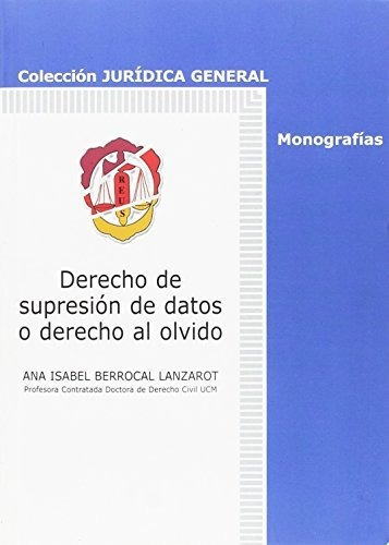 Derecho De Supresión De Datos O Derecho Al Olvido (jurídica 