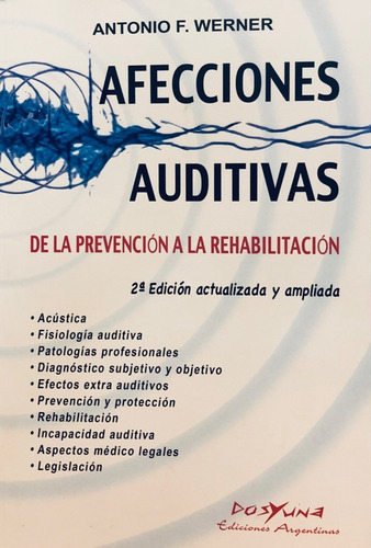 AFECCIONES AUDITIVAS: De La Prevencion A La Rehabilitacion, de ANTONIO F. WERNER. Editorial Dosyuna Ediciones Argentinas, tapa blanda en español, 2023