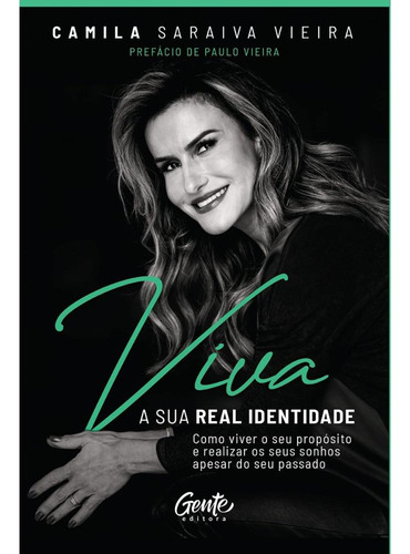 Viva A Sua Real Identidade: Como Viver O Seu Propósito E Rea