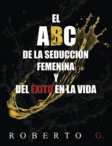 Libro : El A, B, C, De La Seduccion Femenina Y Del Exito En