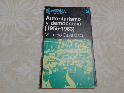 Autoritarismo Y Democracia (1955 - 1983) - Cavarozzi - Ceal
