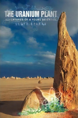 The Uranium Plant, De Lloyd Sparks. Editorial Iuniverse, Tapa Blanda En Inglés