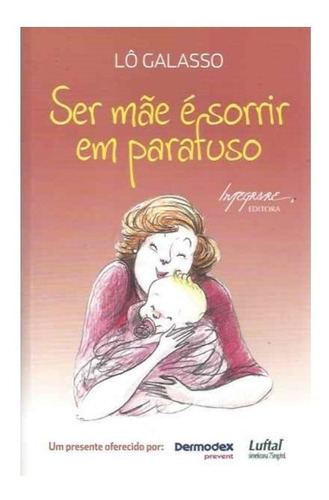 Ser Mãe É Sorrir Em Parafuso - Lô Galasso