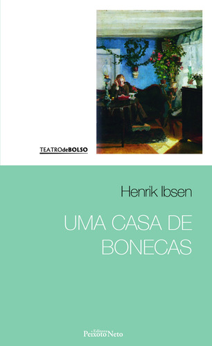 Uma casa de bonecas, de Ibsen, Henrik. Série Coleção Teatro de bolso (6), vol. 6. Editora Peixoto Neto Ltda, capa mole em português, 2016