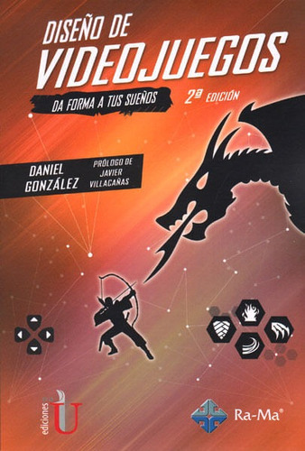 Diseño De Videojuegos: Da Forma A Tus Sueños ( 2 Edición), De Daniel González. Editorial Ediciones De La U, Tapa Blanda, Edición 2016 En Español