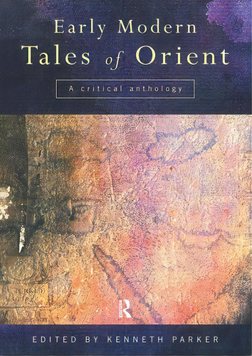 Early Modern Tales Of Orient: A Critical Anthology, De Parker, Kenneth. Editorial Routledge, Tapa Blanda En Inglés