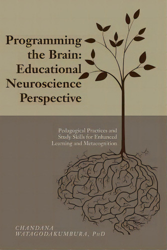 Programming The Brain: Educational Neuroscience Perspective: Pedagogical Practices And Study Skil..., De Watagodakumbura, Phd Chandana. Editorial Createspace, Tapa Blanda En Inglés