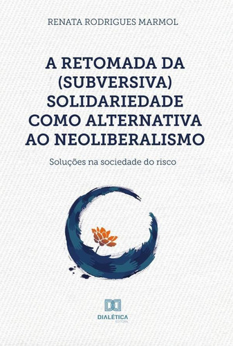 A Retomada Da (subversiva) Solidariedade Como Alternativa...