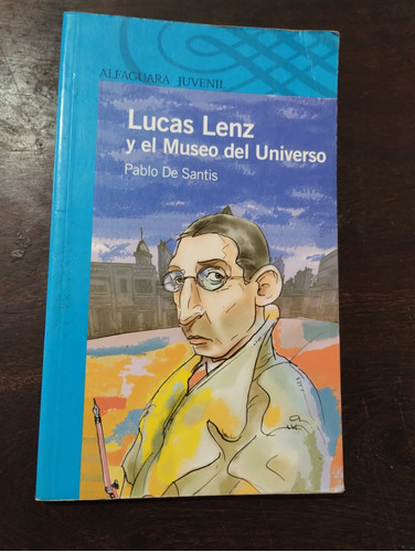 Lucas Lenz Y El Museo Del Universo. Pablo De Santis. Olivos 