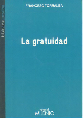 La Gratuidad, De Torralba Roselló, Francesc. Editorial Milenio Publicaciones S.l., Tapa Blanda En Español