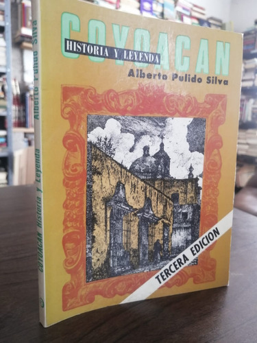 Libro Coyoacán Historia Y Leyenda Alberto Pulido Silva 