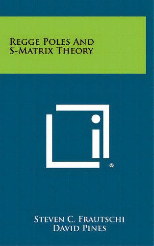 Regge Poles And S-matrix Theory, De Frautschi, Steven C.. Editorial Literary Licensing Llc, Tapa Dura En Inglés