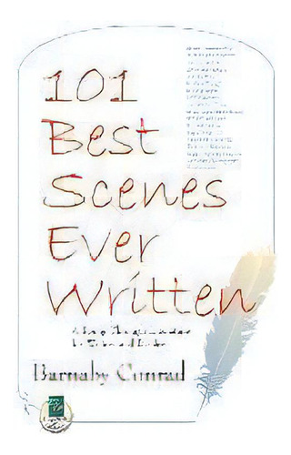 101 Best Scenes Ever Written: A Romp Through Literature For Writers And Readers, De Barnaby Rad. Editorial Quill Driver Books, U.s., Tapa Blanda En Inglés, 2006