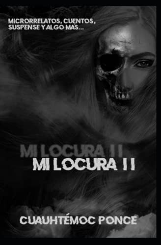 Mi Locura Ii: Microrrelatos Cuentos Suspense Y Algo Mas