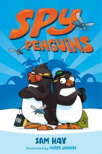 Spy Penguins, De Sam Hay. Editorial St Martin's Press En Inglés