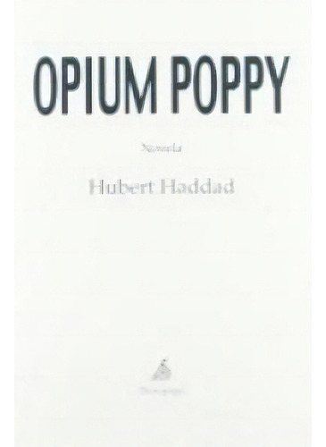 Opium Poppy, De Haddad, Hubert. Editorial Demipage, Tapa Blanda En Español