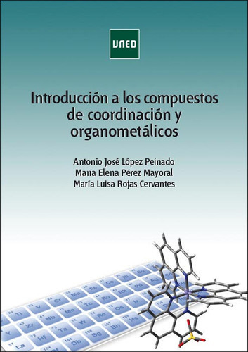 IntroducciÃÂ³n a los compuestos de coordinaciÃÂ³n y organometÃÂ¡licos, de López Peinado, Antonio José. Editorial UNED, tapa blanda en español