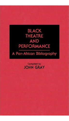Black Theatre And Performance, De John Gray. Editorial Abc Clio, Tapa Dura En Inglés