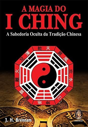 A Magia Do I Ching, De Brennan H.., Vol. S/n. Editorial Madras, Tapa Blanda En Portugués, 9999