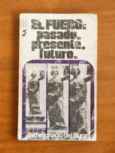 El Fuero: Pasado, Presente, Futuro / Jaime Ignacio Del Burgo