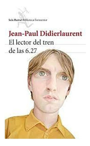El Lector Del Tren De Las 6.27. Jean-paul Didierlaurent