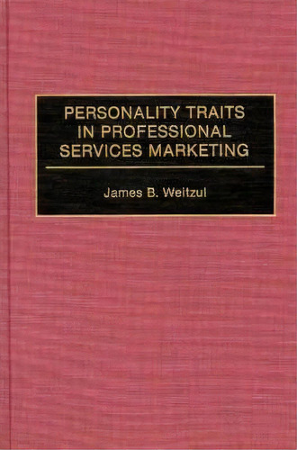 Personality Traits In Professional Services Marketing, De James B. Weitzul. Editorial Abc-clio En Inglés