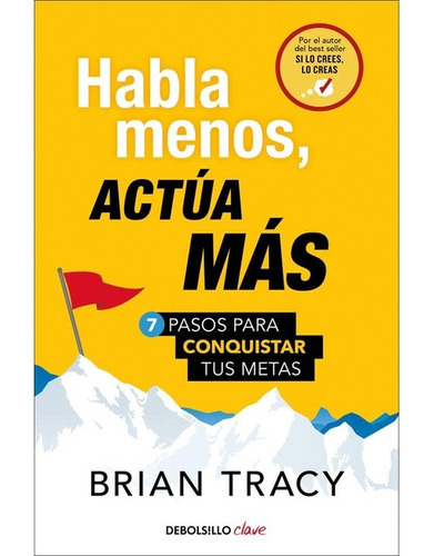 Habla Menos, Actúa Más, De Brian Tracy. Editorial Debolsillo, Tapa Blanda En Español