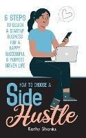 Libro How To Choose A Side Hustle : 6 Steps To Design A S...