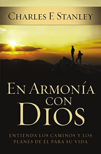 En Armonía Con Dios: Como Entender Los Caminos Y Planes De D