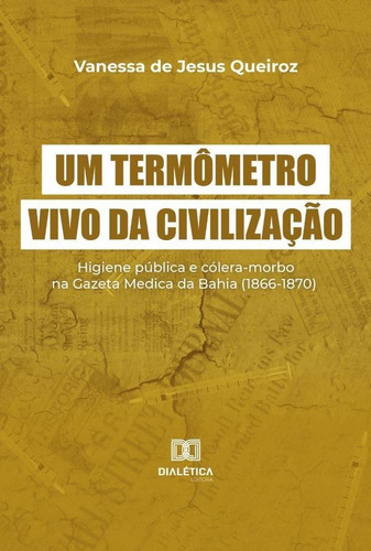 Um Termômetro Vivo Da Civilização, De Vanessa De Jesus Queiroz. Editorial Dialética, Tapa Blanda En Portugués, 2021